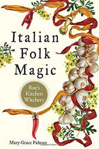 Italian Folk Magic by Mary-Grace Fahrum